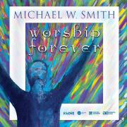 Michael W Smith To Re-Imagine 'Worship' Album With New Live Recorded Album 'Worship Forever' on 20th Anniversary