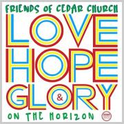 Friends of Cedar Church Release 'Love, Hope & Glory On The Horizon' Album
