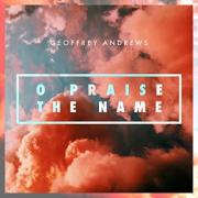 Geoffrey Andrews Releases 'O Praise The Name (Anástasis)'