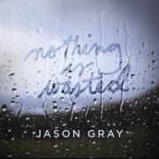 Jason Gray - Nothing Is Wasted 