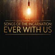 Grace Chapel Worship Releases 'Songs Of The Incarnation: Ever With Us'