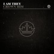I Am They Release New Single & Lyric Video 'Crown Him'