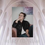 Melanie Waldman Releases New Single 'Praise the Name'