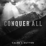 Caleb J. Dutton Releases 'Conquer All'