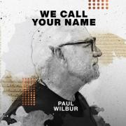 Preeminent Messianic Worship Leader Paul Wilbur Releases 'We Call Your Name' EP