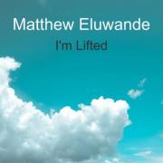 Matthew Eluwande Releases Debut Single 'I'm Lifted'