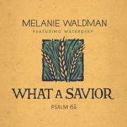Melanie Waldman Releases 'What a Savior (Psalm 65)' Ft. Waterdeep