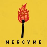 Mercy Me Releases Highly Anticipated Single 'Then Christ Came'