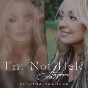 Petrina Pacheco Releases New Single 'I'm Not Her Anymore'