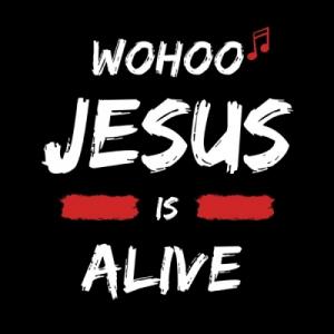 Wohoo (Jesus Is Alive)