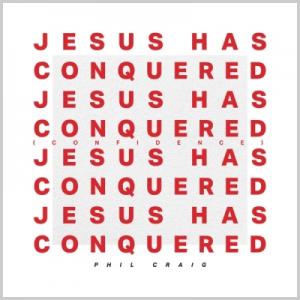 Jesus has Conquered (Confidence)