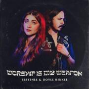 Brittnee and Doyle Hinkle Release 'Worship Is My Weapon' EP