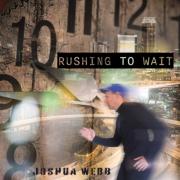 Joshua Webb Releases 'Rushing to Wait'