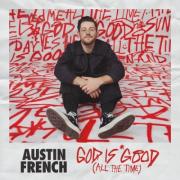 Austin French - God Is Good (All the Time)