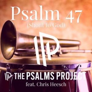Psalm 47 (Shout to God)