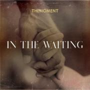 The Moment Release Music Video & Single 'In The Waiting'