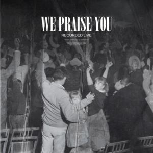 We Praise You