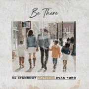 DJ Standout Releases New Single 'Be There (feat. Evan Ford)'