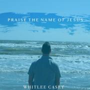 Whitlee Casey Releases New Single 'Praise the Name of Jesus'