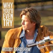 Woody Bradshaw Releases 'Why You'd Even Try' Single