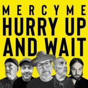 Mercy Me Debuts Brand New Song 'Hurry Up and Wait'
