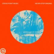 Cross Point Music Releases Centricity Music Debut 'Never Stop Singing'