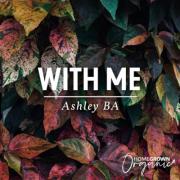 Ashley BA Music Releases New Single 'With Me'