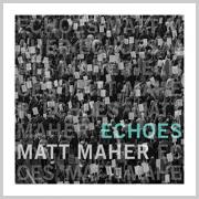Matt Maher Releasing New Album 'Echoes'