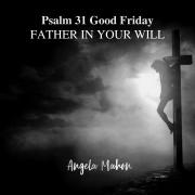 Angela Mahon Releases First of Three Songs For Lent and Holy Week: 'Psalm 31 Good Friday'