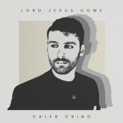 Caleb Crino Releases 'Lord Jesus Come'