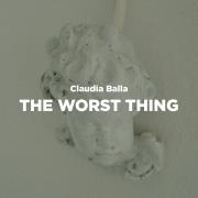 Claudia Balla Releases 'The Worst Thing'
