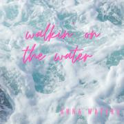New Retro-Pop Release 'Walkin' on the Water' From Australian Top 10 Christian Artist Anna Waters