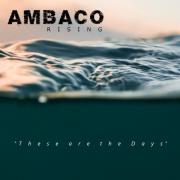 AMBACO RISING Release New Single 'These are the Days'
