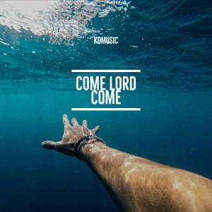 Come Lord Come