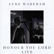 UK Worship Leader & Multi-Award Winning Songwriter Luke Wareham Releases 'Honour You Lord - Live' Ahead of Live EP