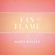 Scott Ralley Releasing New Single 'Fan My Flame' Scott Ralley Releasing New Single 'Fan My Flame'