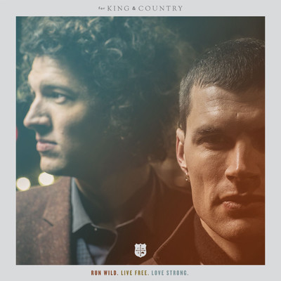 for King & Country - Run Wild. Live Free. Love Strong.