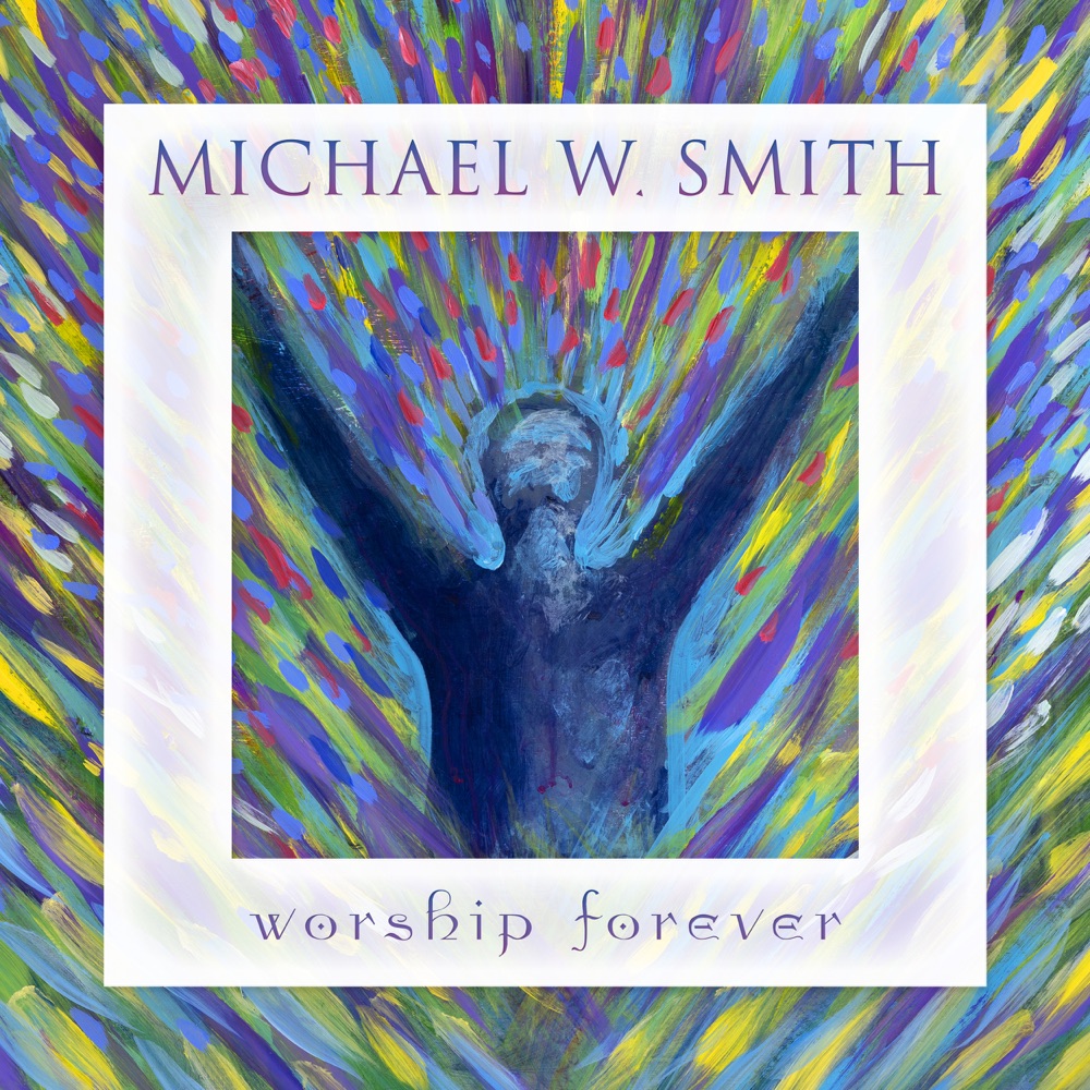 Michael W Smith - Worship Forever