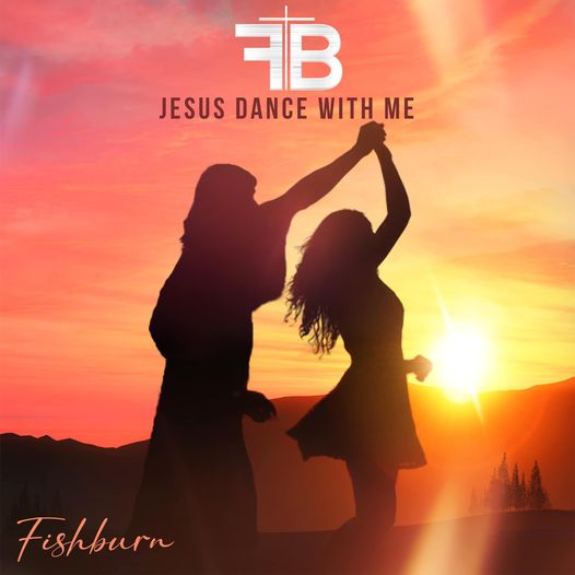 Fishburn - Jesus Dance With Me