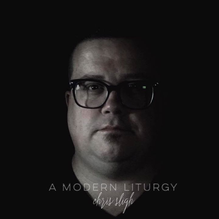 Chris Sligh - A Modern Liturgy