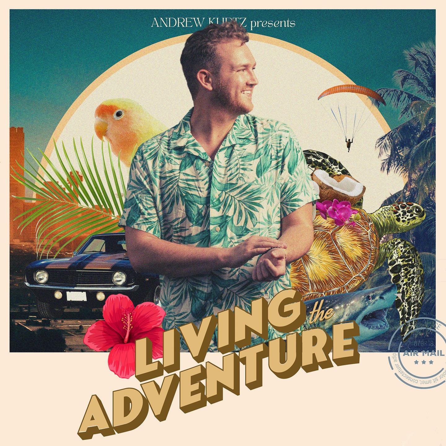 Andrew Kurtz - Living The Adventure