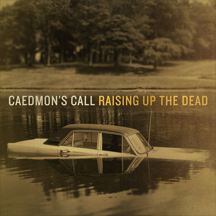 Caedmon's Call 'Raising Up The Dead' To Get CD Release