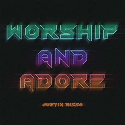 Justin Rizzo - Worship And Adore