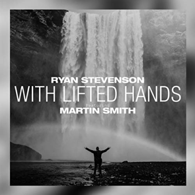 Ryan Stevenson - With Lifted Hands (feat. Martin Smith)