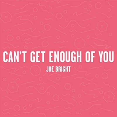 Joe Bright - Can't Get Enough Of You (Single)