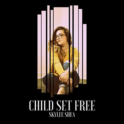 Skylee Shea - Child Set Free