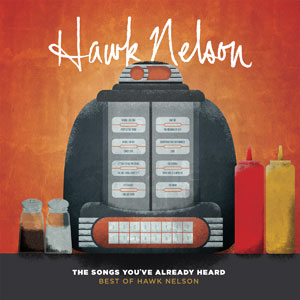 Hawk Nelson - The Songs You've Already Heard: Best of Hawk Nelson