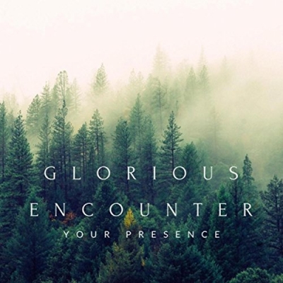 Glorious Encounter - Your Presence