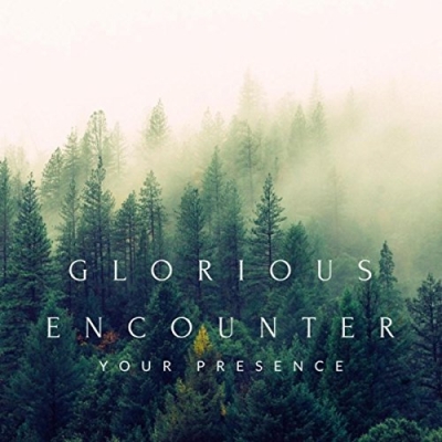 Glorious Encounter - Your Presence