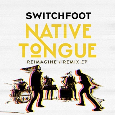 Switchfoot - Native Tongue (Reimagine / Remix EP)